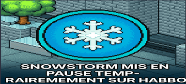 SnowStorm mis en pause temporairement sur Habbo !